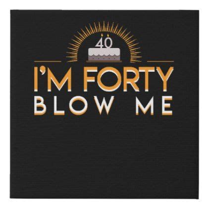 List of 150+ best 60th birthday slogans. Forty Blow Me Funny 40th Birthday Cake Faux Canvas Print ...