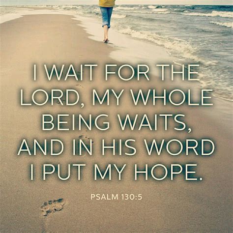 I Wait For The Lord My Whole Being Waits And In His Word I Put My
