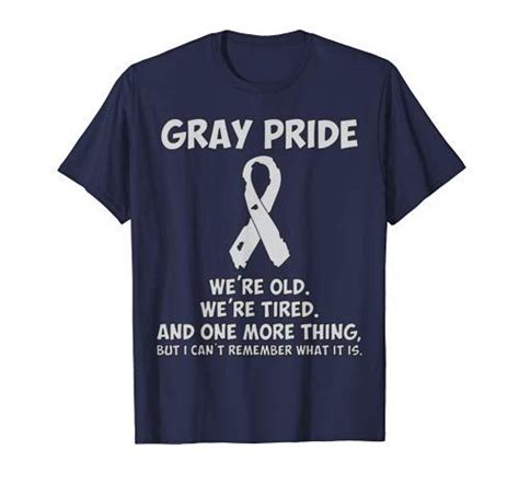 Gray Pride We Re Old Tired And One More Thing T Shirt Https Amazon Com Dp
