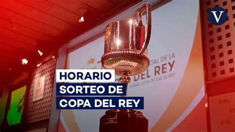 Sorteo Copa Del Rey Horario Y Dónde Ver Cómo Quedan Los Cruces Por Tv