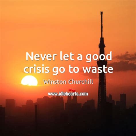 All of the images on this page were created with quotefancy studio. Never let a good crisis go to waste