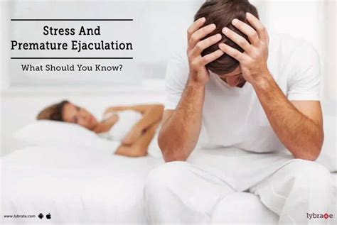 Stress And Premature Ejaculation What Should You Know By Dr A Chakravarthy M D Lybrate