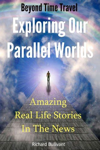 Beyond Time Travel Exploring Our Parallel Worlds Amazing Real Life