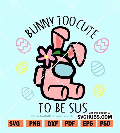 bunny too cute to be sus svg among us easter svg