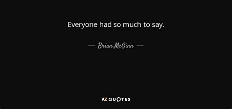 Brian Mcginn Quote Everyone Had So Much To Say