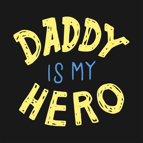 Daddy Is My Hero Daddy Is My Hero T Shirt Teepublic