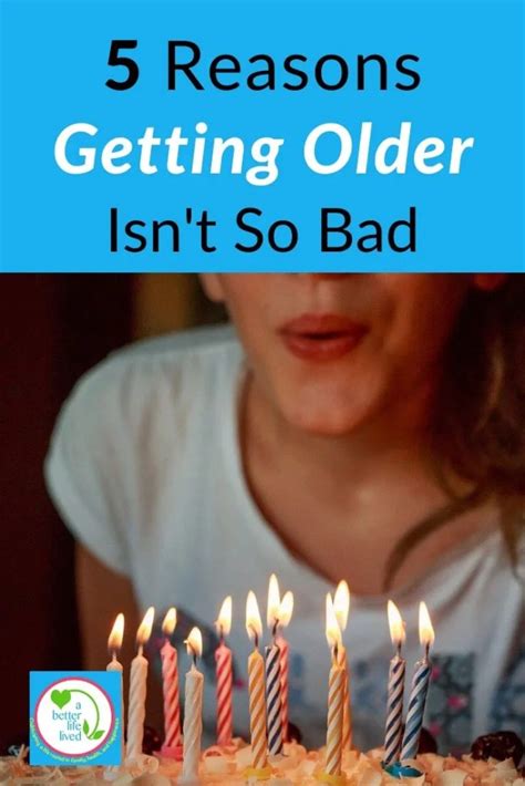 5 reasons getting older isn t so bad a better life lived