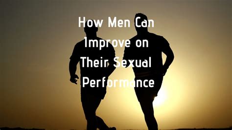 9 ways for men to improve on their sexual performance prime health focus