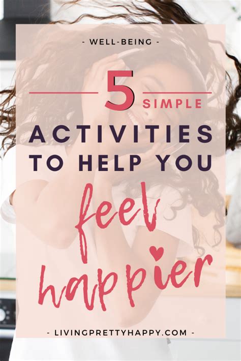 5 Simple Activities To Help You Feel Happier Livingprettyhappy