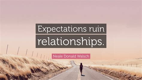Neale Donald Walsch Quote “expectations Ruin Relationships”