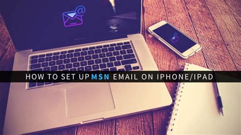 Configuring Msn Email Into Iphone Or Ipad Is A Straightforward But Easy