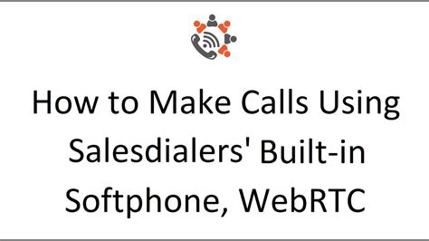 How To Make Calls Using Built In Softphone Webrtc