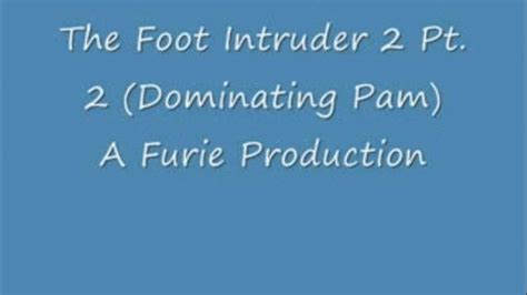 The Foot Intruder 2 Dominating Pam Pt 2 Furies Fetish World Clips4sale