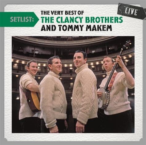 Setlist The Very Best Of The Clancy Brothers And Tommy Makem Live