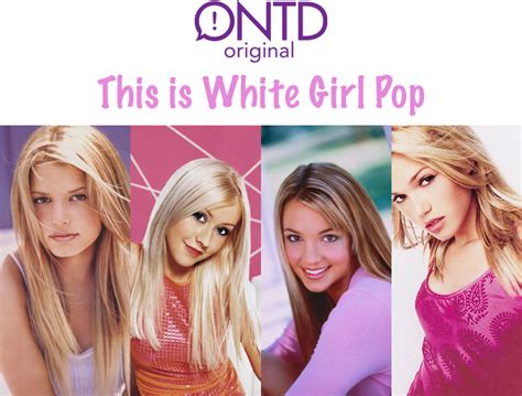 ontd original white girl pop songs by our former teen pop sensations oh no they didn t
