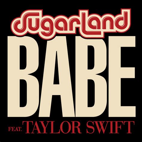 Babe Feat Taylor Swift A Song By Sugarland Taylor Swift On Spotify
