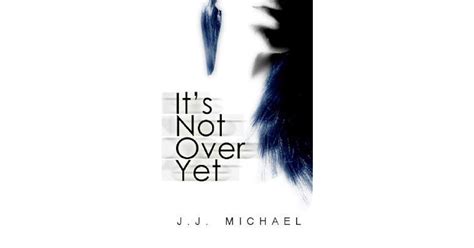 Its Not Over Yet By Jj Michael