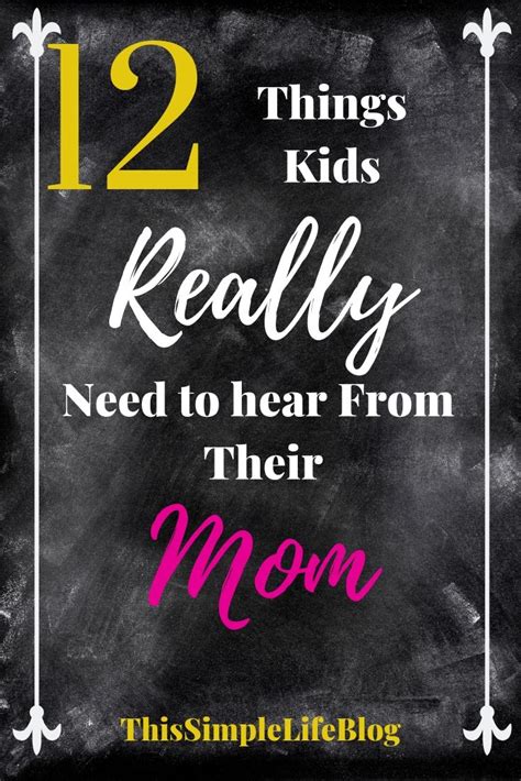 12 Things Every Kid Needs To Hear From Their Mom Motherhood Advice