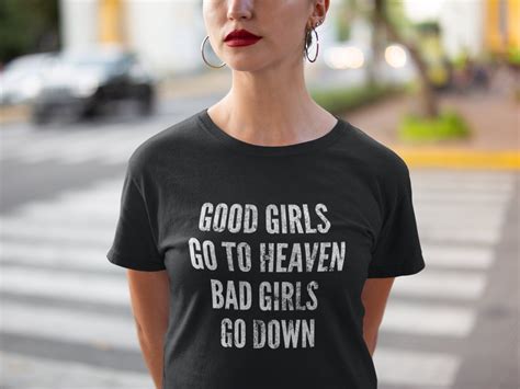 Good Girls Go To Heaven Bad Girls Go Down Naughty Shirts Etsy