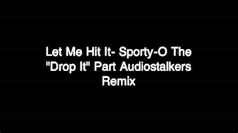 Sporty O Let Me Hit It Audiostalkers Remix The Drop It YouTube