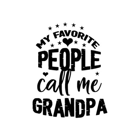 Premium Vector My Favorite People Call Me Grandpa Typography Text For