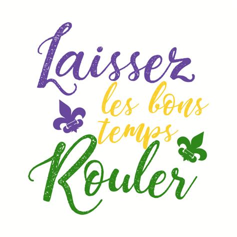 That is a word for word translation of the english phrase into cajun french. Laissez les bons temps Rouler - Mardi Gras - Mug | TeePublic