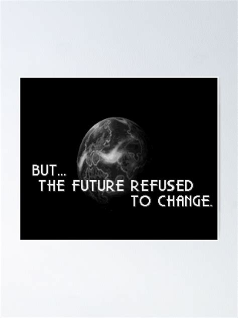 The Future Refused To Change Poster For Sale By Spriteastic Redbubble