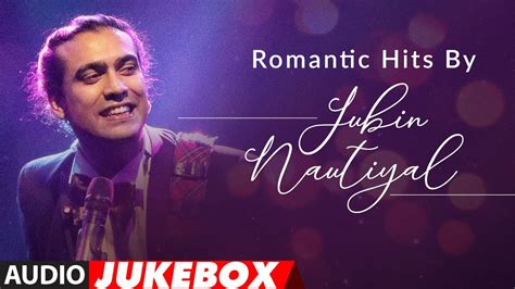 Romantic Hits By Jubin Nautiyal Audio Jukebox Latest Hindi Romantic