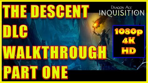Had to be split in 2 parts due to 12. Dragon Age: Inquisition - Descent DLC Walkthrough Part 1 - 4K Ultra HD - YouTube