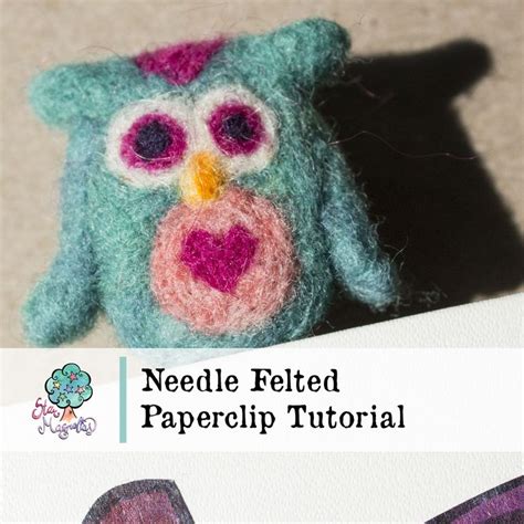 Needle Felted Planner Paperclip Free Tutorial — Star Magnolias Needle Felting Needle Felting