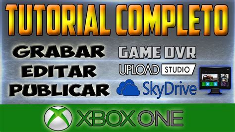 Xbox One Tutorial Completo Como Grabar Editar Publicar Game Dvr