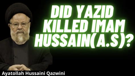 Did Yazid Killed Imam Hussaina As Ayatollah Hussaini Qazwini Youtube