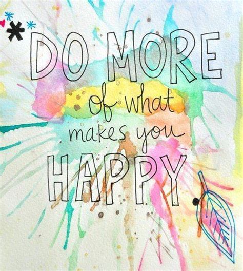 Do What Makes You Happy Life Quotes Quotes Positive Quotes Quote