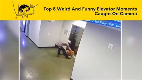 Top 5 Weird And Funny Elevator Moments Caught On Camera Youtube