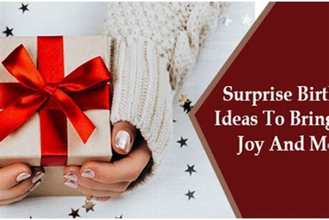 Surprise Birthday T Ideas To Bring Immense Joy And Memories To Keep