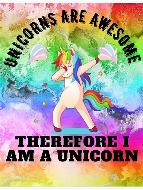 Unicorns Are Awesome Therefore I Am A Unicorn Poster For Sale By