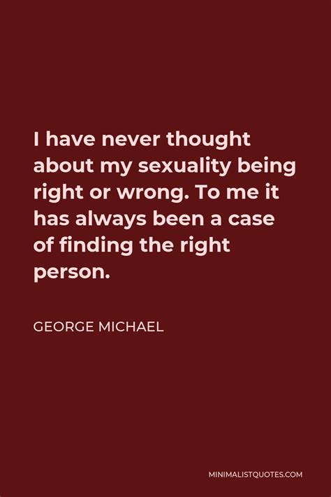 george michael quote i have never thought about my sexuality being