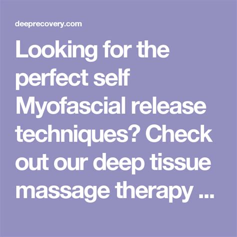 Looking For The Perfect Self Myofascial Release Techniques Check Out Our Deep Tissue Massage