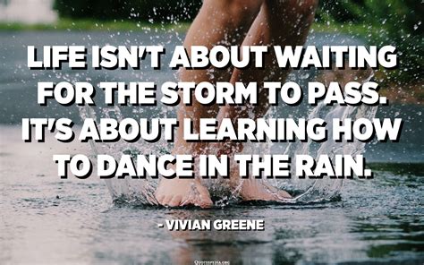 Life Isnt About Waiting For The Storm To Pass Its About Learning How