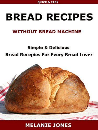 With bread machines making a come back, here's our informative guide of the seven best bread machines in 2021. Bread Recipes Without Bread Machine: Easy & Delicious Bread Recipes For Every Bread Lover by M ...