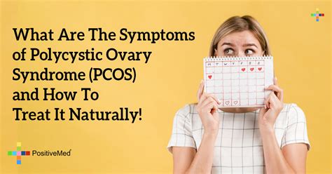 What Are The Symptoms Of Polycystic Ovary Syndrome Pcos And How To Treat It Naturally Positivemed