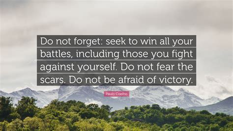 Paulo Coelho Quote Do Not Forget Seek To Win All Your Battles