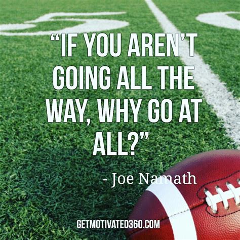 If You Arent Going All The Way Why Go At All Joe Namath Joe