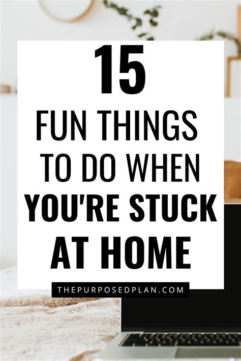 15 things to do when you re stuck at home the purposed plan