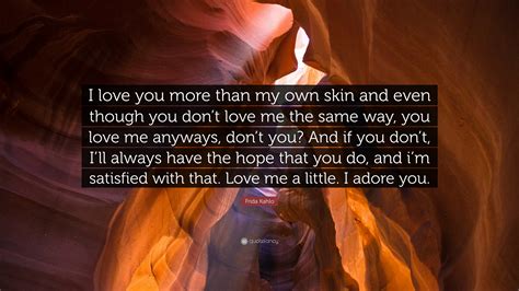Frida Kahlo Quote: “I love you more than my own skin and even though