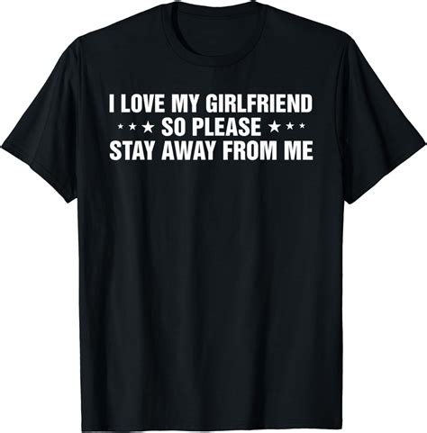 I Love My Girlfriend So Please Stay Away From Me T Shirt