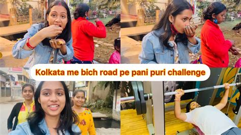 Kolkata Me Hua Bich Road Pe Pani Puri Challenge 😊 Youtube