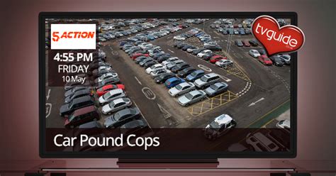 Car Pound Cops 5action Tv Guide