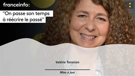 Valérie Toranian On Passe Son Temps à Réécrire Le Passé Youtube