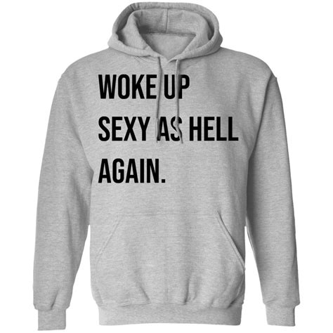 Woke Up Sexy As Hell Again Shirt Rockatee